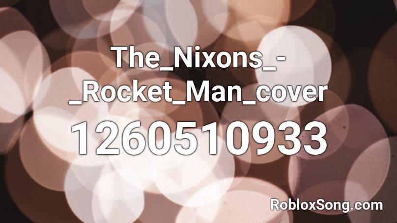 The_Nixons_-_Rocket_Man_cover Roblox ID