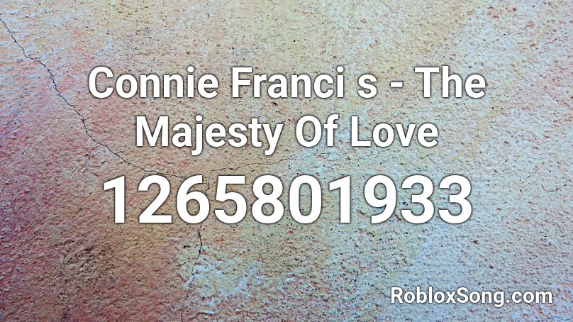 Connie Franci s -  The Majesty Of Love Roblox ID