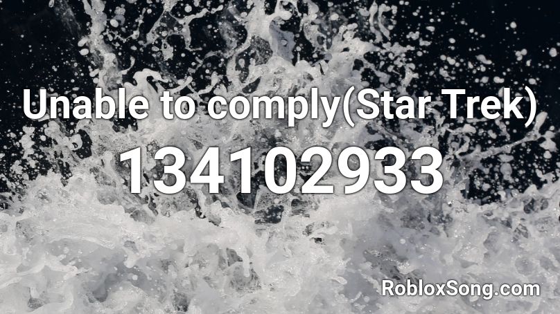 Unable to comply(Star Trek) Roblox ID