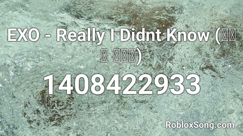 EXO - Really I Didnt Know (진정 난 몰랐네)  Roblox ID