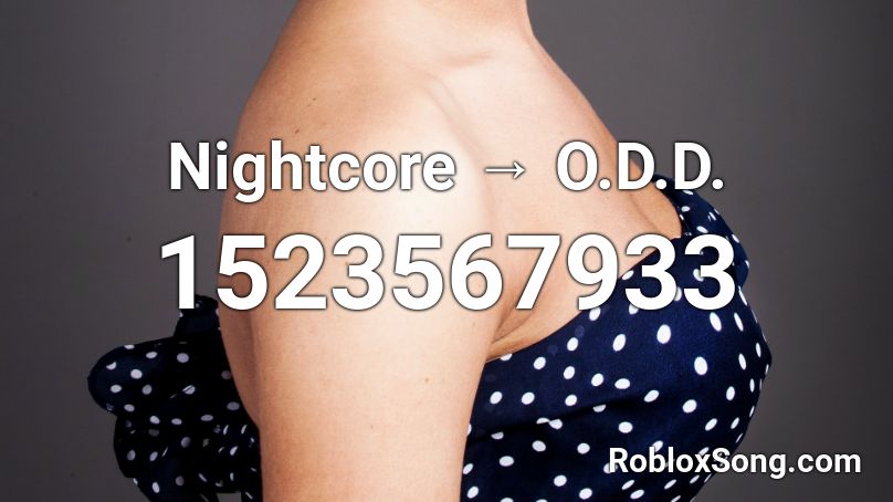Nightcore → O.D.D. Roblox ID