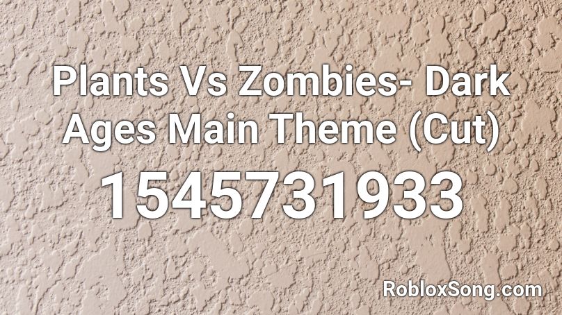 Plants Vs Zombies- Dark Ages Main Theme (Cut) Roblox ID