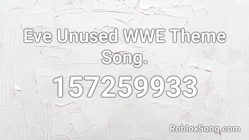 Eve Unused WWE Theme Song. Roblox ID