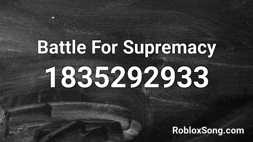 Battle For Supremacy Roblox ID