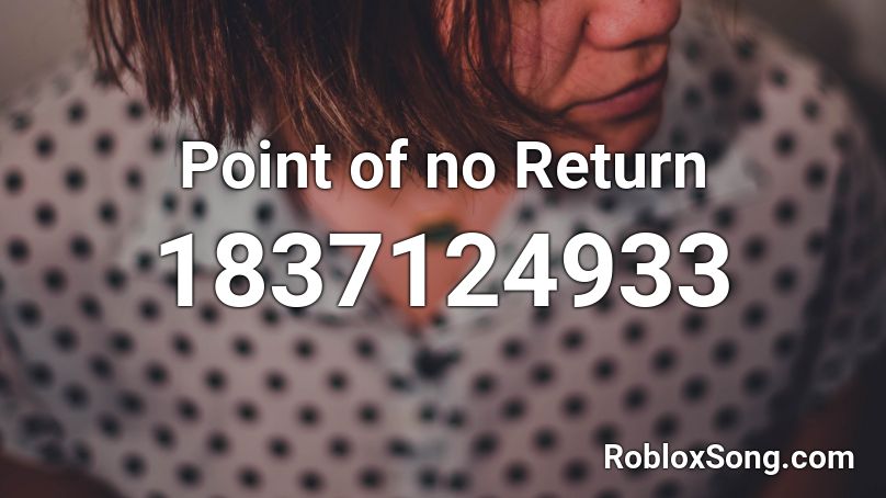 Point of no Return Roblox ID