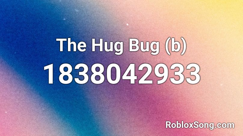 The Hug Bug (b) Roblox ID