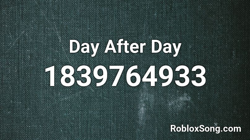 Day After Day Roblox ID