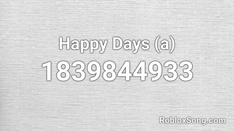 Happy Days (a) Roblox ID