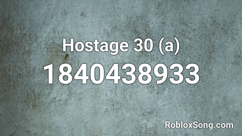 Hostage 30 (a) Roblox ID