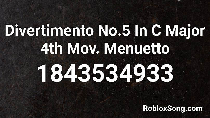 Divertimento No.5 In C Major 4th Mov. Menuetto Roblox ID