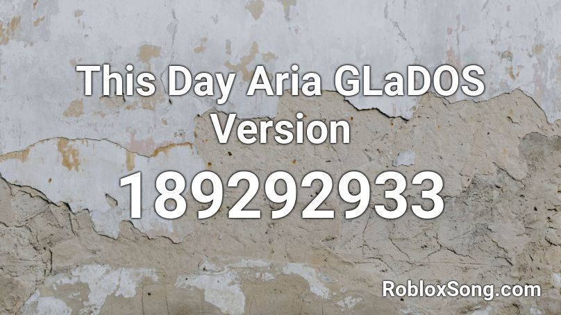 This Day Aria GLaDOS Version Roblox ID