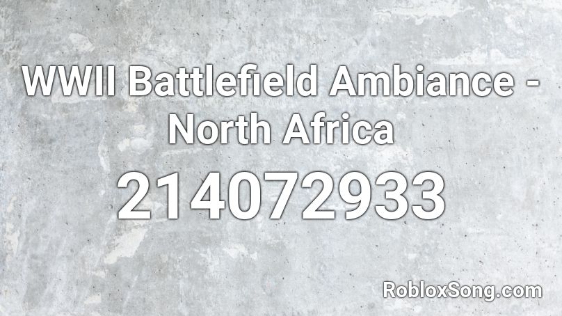 Wwii Battlefield Ambiance North Africa Roblox Id Roblox Music Codes - roblox battlefield background