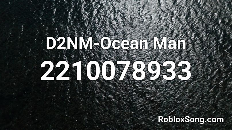 D2NM-Ocean Man Roblox ID
