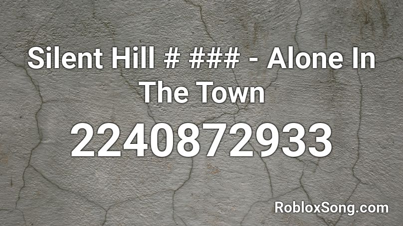 Silent Hill # ### - Alone In The Town Roblox ID