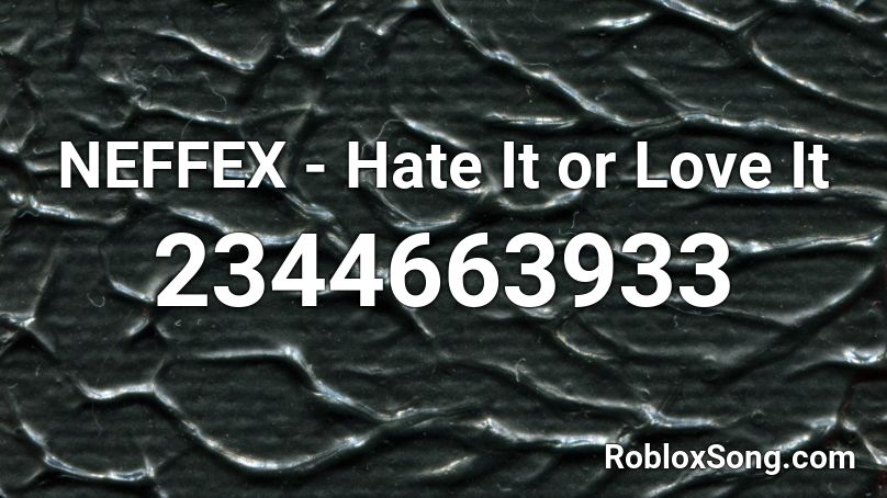 NEFFEX - Hate It or Love It  Roblox ID