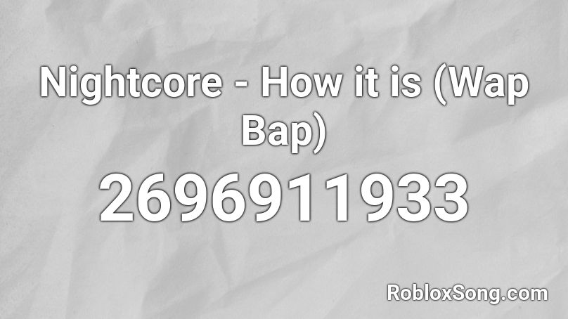 Nightcore How It Is Wap Bap Roblox Id Roblox Music Codes - what is the roblox id code for wap