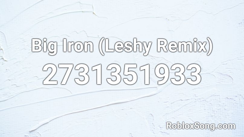 Big Iron (Leshy Remix) Roblox ID