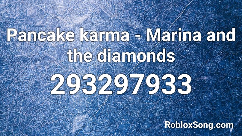 Pancake karma - Marina and the diamonds Roblox ID