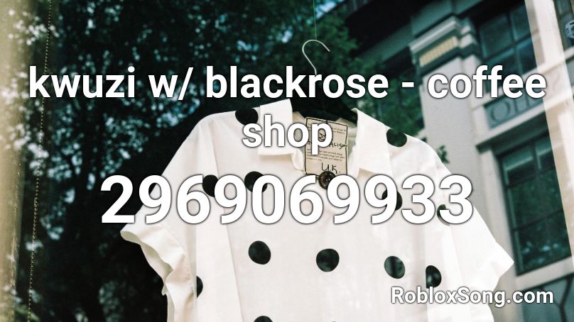 kwuzi w/ blackrose - coffee shop Roblox ID