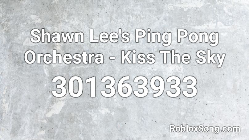 Shawn Lee's Ping Pong Orchestra - Kiss The Sky Roblox ID