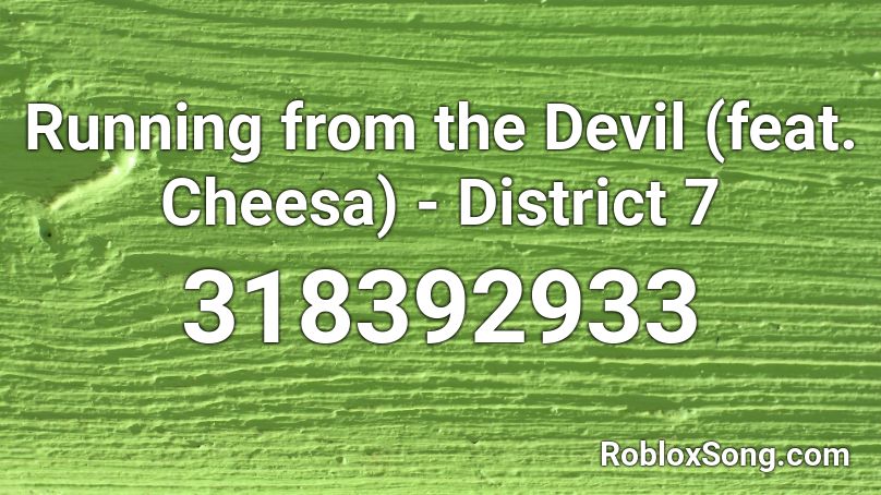 Running from the Devil (feat. Cheesa) - District 7 Roblox ID