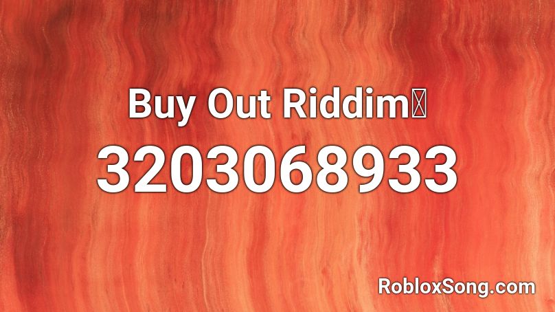 Buy Out Riddim📀 Roblox ID