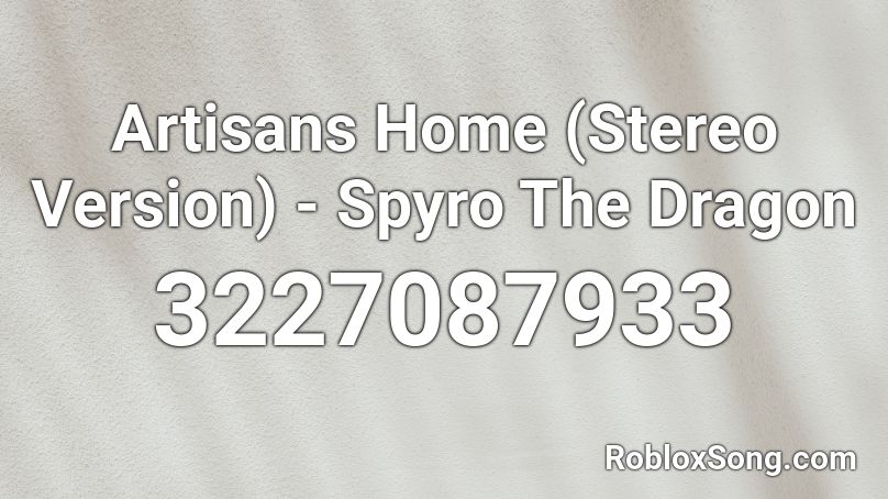 Artisans Home (Stereo Version) - Spyro The Dragon Roblox ID