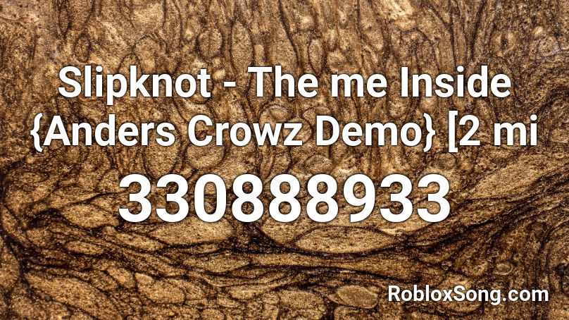 Slipknot - The me Inside {Anders Crowz Demo} [2 mi Roblox ID