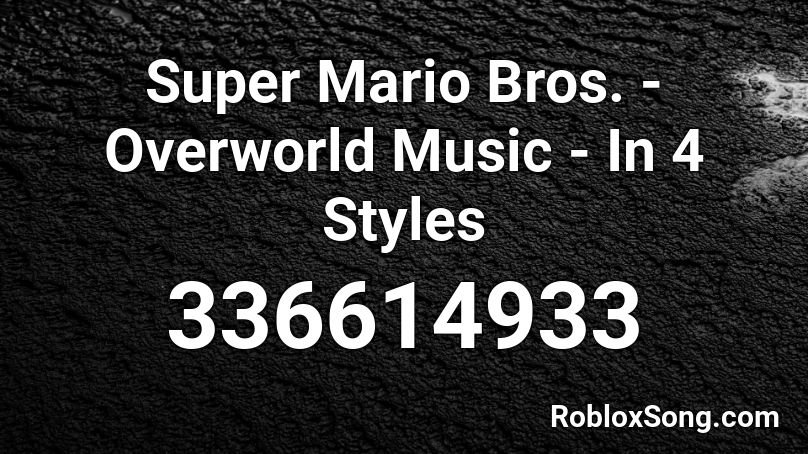 Super Mario Bros. - Overworld Music - In 4 Styles Roblox ID