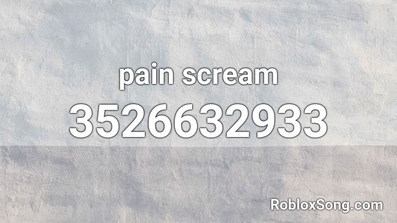 pain scream Roblox ID