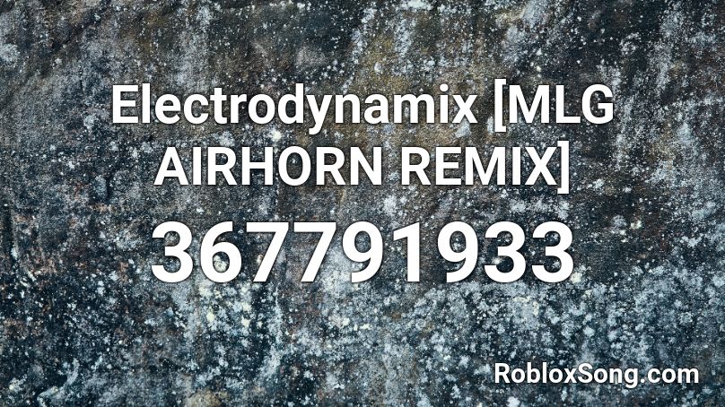 Electrodynamix [MLG AIRHORN REMIX] Roblox ID