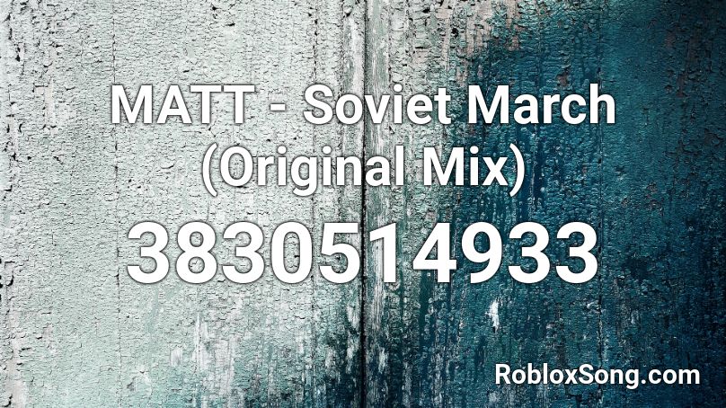 MATT - Soviet March (Original Mix) Roblox ID