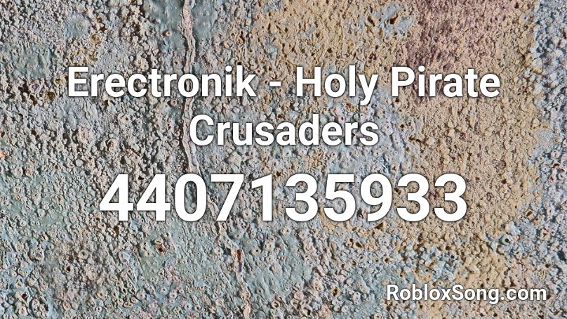 Erectronik - Holy Pirate Crusaders Roblox ID