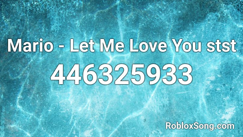 Mario Let Me Love You Stst Roblox Id Roblox Music Codes - let me love you roblox song