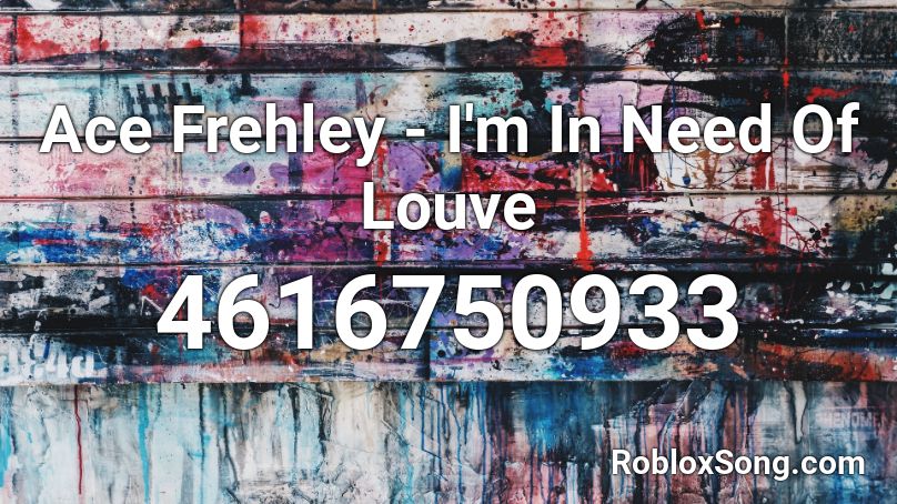 Ace Frehley - I'm In Need Of Louve Roblox ID