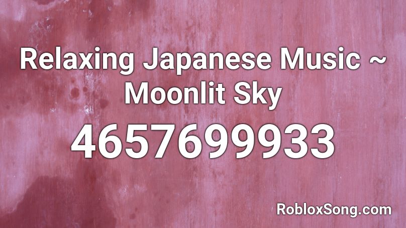 Relaxing Japanese Music ~ Moonlit Sky Roblox ID