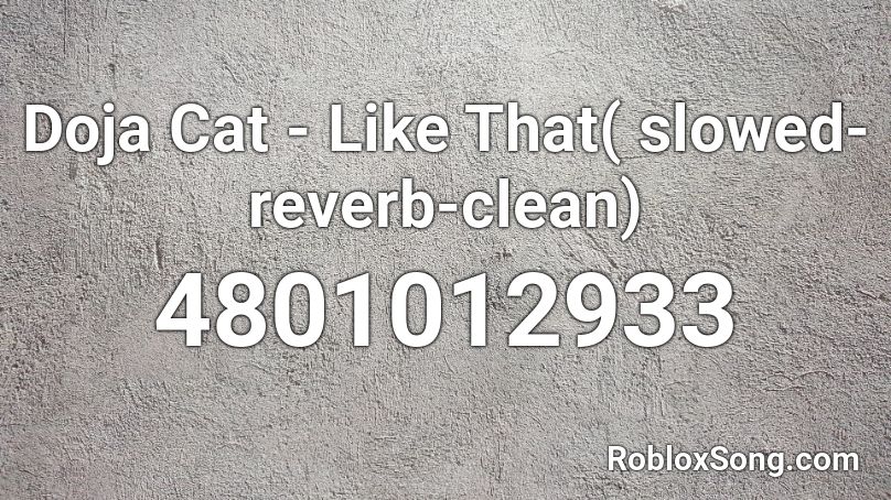 Doja Cat - Like That( slowed-reverb-clean) Roblox ID