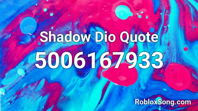 Shadow Dio Quote Roblox Id Roblox Music Codes - shadow dio roblox id