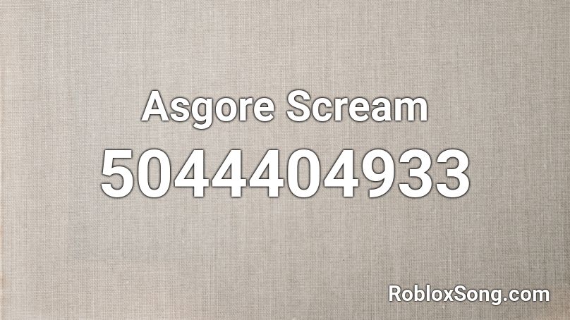 Asgore Scream Roblox Id Roblox Music Codes - asgore roblox song id