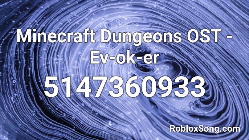 Minecraft Dungeons OST - Ev-ok-er Roblox ID