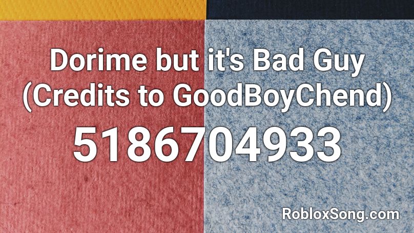 Dorime But It S Bad Guy Credits To Goodboychend Roblox Id Roblox Music Codes - roblox dorime id