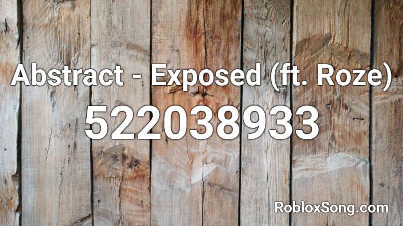 Abstract - Exposed (ft. Roze) Roblox ID