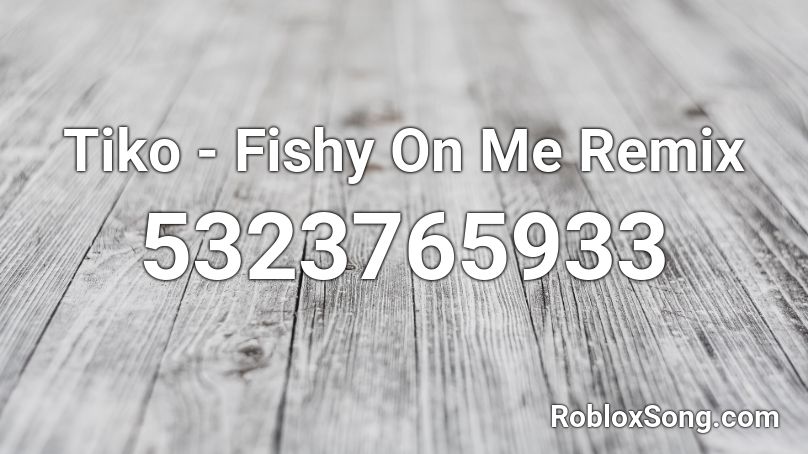 Tiko Fishy On Me Remix Roblox Id Roblox Music Codes - roblox codes remix songs