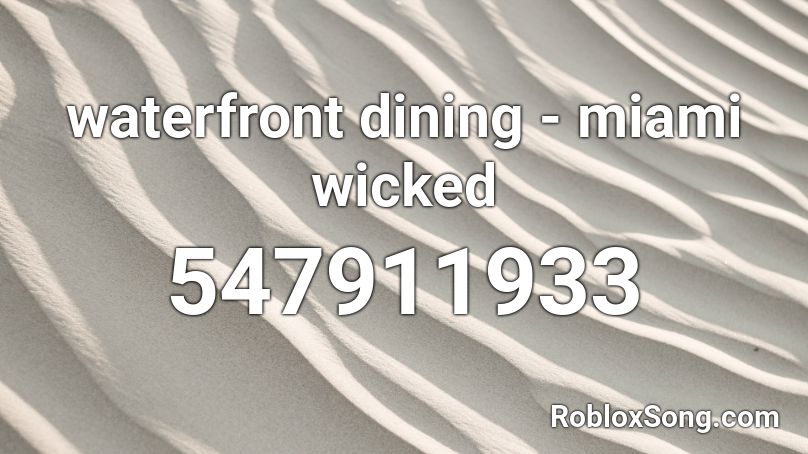 waterfront dining - miami wicked Roblox ID