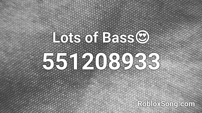 Lots of Bass😍 Roblox ID