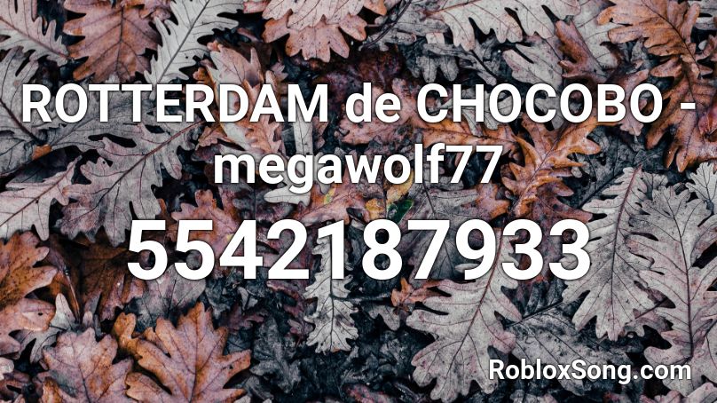 ROTTERDAM de CHOCOBO - megawolf77 Roblox ID
