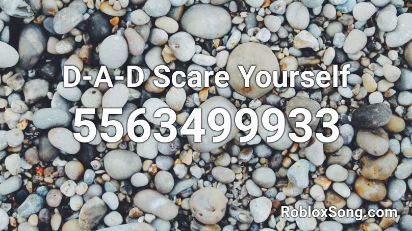 D-A-D Scare Yourself Roblox ID