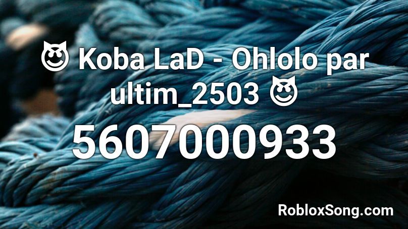 😈 Koba LaD - Ohlolo par ultim_2503 😈 Roblox ID