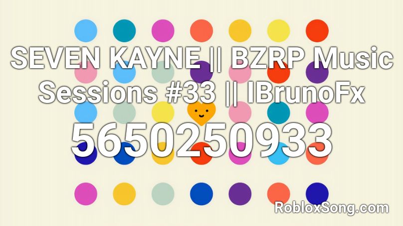SEVEN KAYNE || BZRP Music Sessions #33 ||IBrunoFxI Roblox ID
