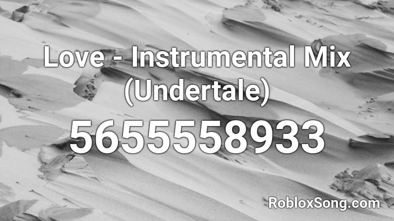 Love - Instrumental Mix (Undertale) Roblox ID